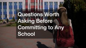Questions Worth Asking Before Committing to Any School