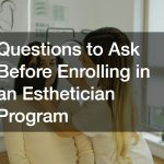 Questions to Ask Before Enrolling in an Esthetician Program