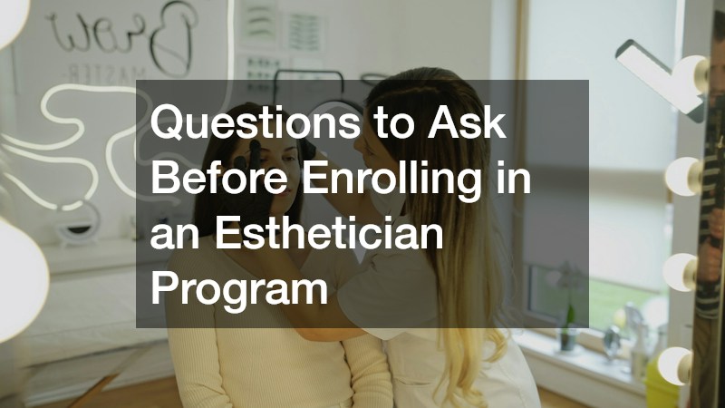 Questions to Ask Before Enrolling in an Esthetician Program